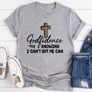Alternative view of Godfidence Knowing I Can't But He Can Tee